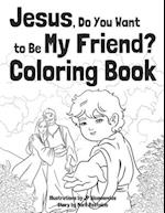 Jesus, Do You Want to Be My Friend? Coloring Book
