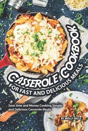 Casserole Cookbook for Fast and Delicious Meals