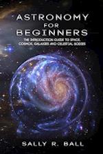 Astronomy For Beginners: The Introduction Guide To Space, Cosmos, Galaxies And Celestial Bodies 