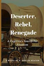 DESERTER, REBEL, RENEGADE: A Fugitive's Search for Freedom 