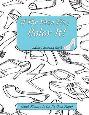 If The Shoe Fits, Color It Adult Coloring Book {Each Picture Is On Its Own Page}