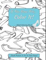 If The Shoe Fits, Color It Adult Coloring Book {Each Picture Is On Its Own Page}