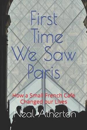 First Time We Saw Paris: How a Small French Cafe Changed our Lives