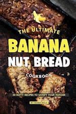 The Ultimate Banana Nut Bread Cookbook