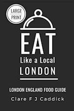 Eat Like a Local - London Large Print: London England Food Guide 