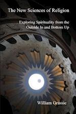 The New Sciences of Religion: Exploring Spirituality from the Outside In and Bottom Up 