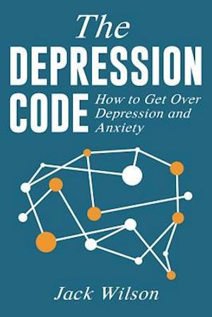 The Depression Code: How to Get Over Depression and Anxiety
