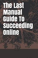 The Last Manual Guide To Succeeding Online