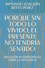 Porque Sin Todo Lo Vivido, El Presente No Tendría Sentido