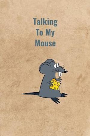 Talking To My Mouse