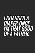 I Changed A Diaper Once, I'm That Good Of A Father