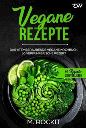 Vegane Rezepte, Das Atemberaubende Vegane Kochbuch.