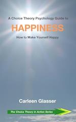 A Choice Theory Psychology Guide to Happiness
