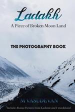 Ladakh: A Piece of Broken Moon Land: The Photography Book 