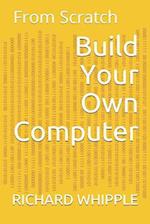 Build Your Own Computer: From Scratch 