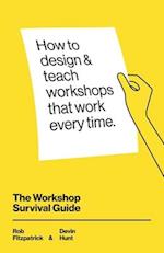 The Workshop Survival Guide: How to design and teach educational workshops that work every time 