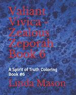 Valiant Vivica - Zealous Zeporah Book 6: A Spirit of Truth Coloring Book #6 