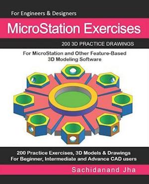 MicroStation Exercises: 200 3D Practice Drawings For MicroStation and Other Feature-Based 3D Modeling Software