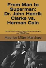 From Man To Superman: Dr. John Henrik Clarke vs. Herman Cain: The most in-depth discussion of race and African history since J.A. Rogers' book From Su