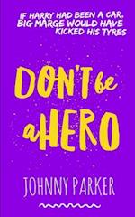 Don't be a Hero