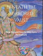 Beneath The Mirrored Vault: New Perspectives In Sikh Guru Portraiture 