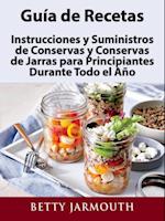 Guia de Recetas, Instrucciones y Suministros de Conservas y Conservas de Jarras para Principiantes Durante Todo el Ano