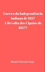 Guerra da Independência Indiana de 1857 / A Revolta dos Cipaios de 1857
