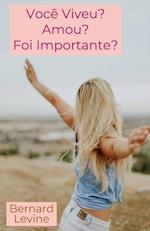 Você Viveu? Amou? Foi Importante?