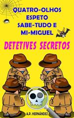 Quatro-Olhos, Espeto, Sabe-Tudo e Mi-Miguel: Detetives Secretos