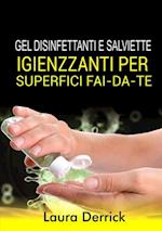 Gel Disinfettaniti  e Salviette Igienizzanti Per Superfici Fai-Da-Te