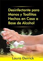 Desinfectante para Manos y Toallitas Hechos en Casa a Base de Alcohol