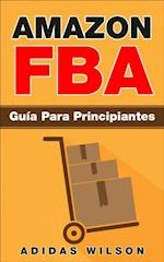 Amazon FBA: Guía Para Principiantes
