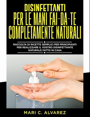 Disinfettanti per le mani fai da te completamente naturali