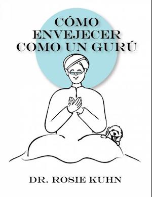 Cómo Envejecer como un Gurú