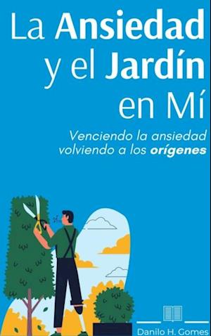 La Ansiedad y el Jardín en Mí