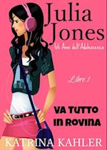 Il Diario di Julia Jones - Gli Anni dell''Adolescenza - Libro 1 - Va Tutto in Rovina