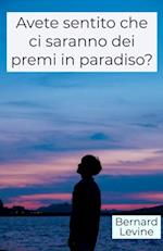 Avete sentito che ci saranno dei premi in paradiso?