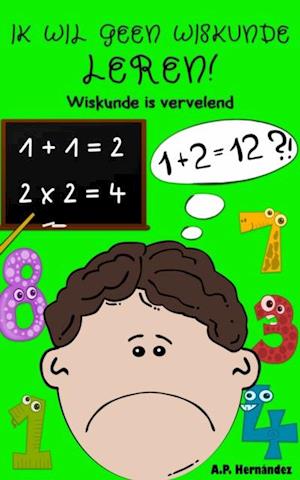 Ik wil geen wiskunde leren!