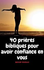40 prières bibliques pour avoir confiance en vous