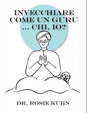 Invecchiare come un guru ... Chi, io?