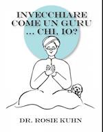 Invecchiare come un guru ... Chi, io?