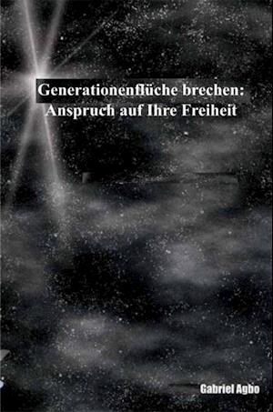 Generationenflüche brechen: Anspruch auf Ihre Freiheit