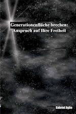 Generationenflüche brechen: Anspruch auf Ihre Freiheit