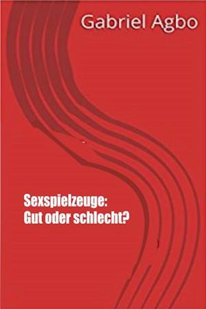 Sexspielzeuge: Gut oder schlecht?