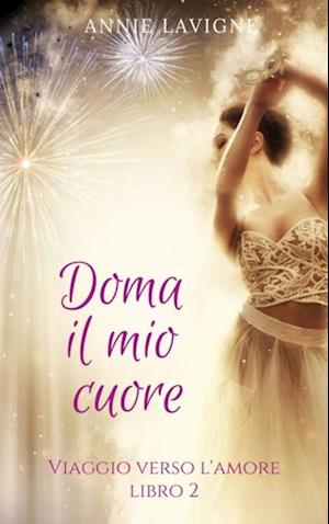 Viaggio verso l''Amore, libro 2 : Doma il mio cuore