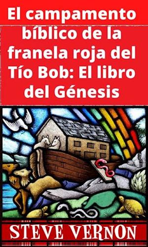 El campamento bíblico de la franela roja del Tío Bob: El libro del Génesis