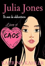 Julia Jones - Os Anos da Adolescência - Livro 4: Caos