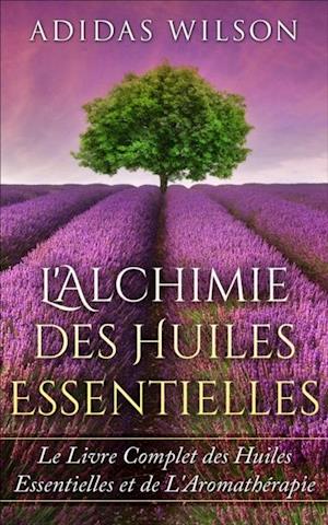 L''Alchimie des Huiles Essentielles