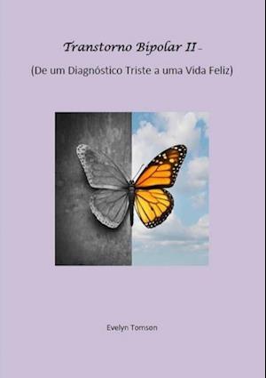 Transtorno Bipolar II - De um Diagnóstico Triste a uma Vida Feliz