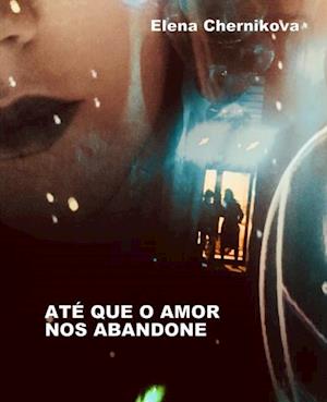 Até que o amor nós abandone